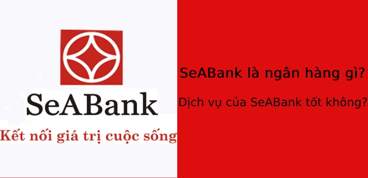 Seabank là ngân hàng gì? Có nên lựa chọn ngân hàng Seabank không?