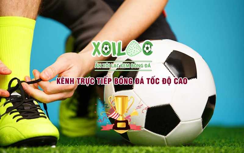 Xôi Lạc TV – Trực tiếp bóng đá mọi giải đấu lớn nhỏ